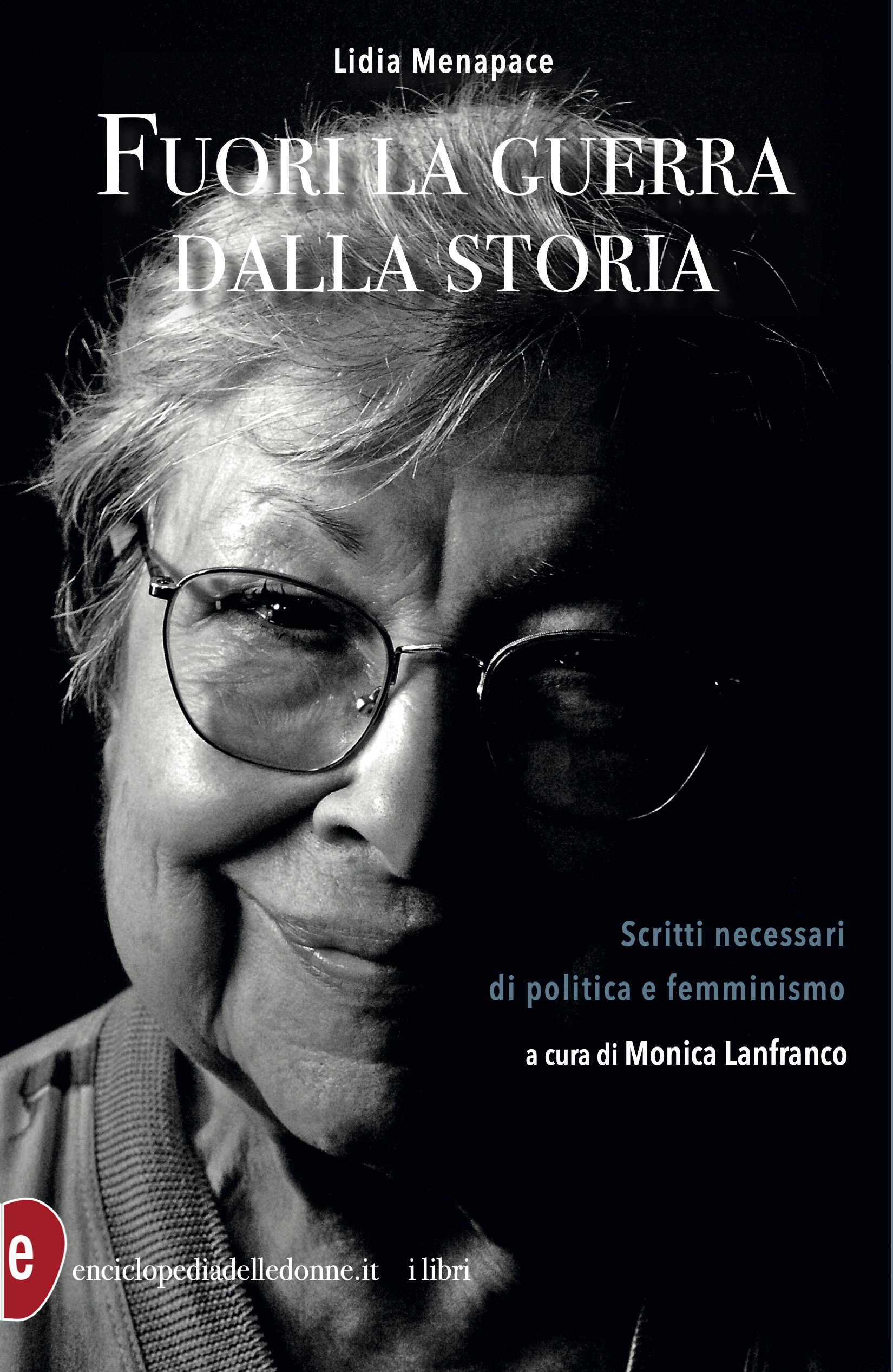 Fuori la guerra dalla storia Scritti necessari di politica e femminismo Lidia Menapace, a cura di Monica Lanfranco